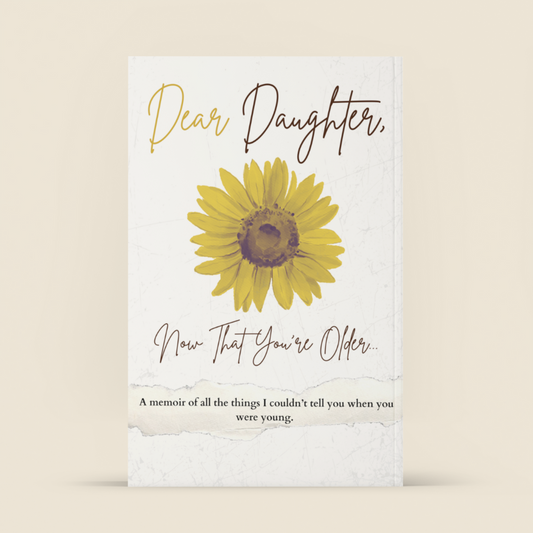 Dear Daughter, Now That You're Older, Letters to My Daughter Journal